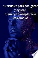 Libro 10 rituales para adelgazar y ayudar al cuerpo a adaptarse a los cambios