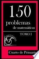 Libro 150 Problemas de Matemáticas para Cuarto de Primaria (Tomo 1)