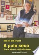 Libro A palo seco. Veinte años de crítica flamenca