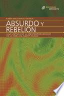 Libro Absurdo y rebelión. Una lectura de la contemporaneidad en la obra de Albert Camus