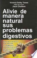 Alivie de manera natural sus problemas digestivos/ Basic Health Publications User's, Guide to Healthy Digestion