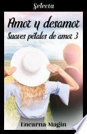 Libro Amor y desamor (Suaves pétalos de amor 3)