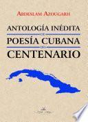Antología inédita de poesía cubana del centenario