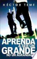 Libro Aprenda a ser un grande, no un agrandado