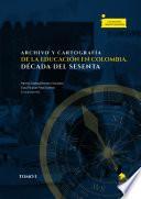 Libro Archivo y cartografía de la educación en Colombia, década del sesenta