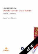 Libro Argumentación, Derecho Tributario y casos difíciles