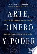 Libro Arte, dinero y poder. Doce grandes fortunas de la historia de España