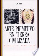 Libro Arte primitivo en tierra civilizada