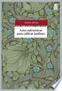 Libro Artes subversivas para cultivar jardines