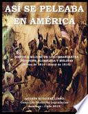 Libro Así Se Peleaba En América: Historia, Táctica y Estrategia Militar. Guerra por la independencia de Chile.