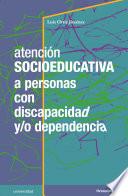 Libro Atención socioeducativa a personas con discapacidad y/o dependencia
