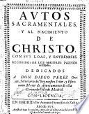 Autos sacramentales y al Nacimiento de Christo, con sus loas y entremeses ...