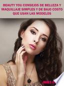 Libro Beauty You Consejos De Belleza y Maquillaje Simples y De Bajo Costo Que Usan Las Modelos