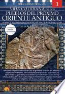 Libro Breve historia de la vida cotidiana de los Pueblos del Próximo Oriente Antiguo
