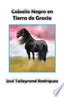 Libro Caballo Negro En Tierra De Gracia