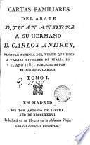 Cartas familiares del abate Juan Andrés [i Morel] a su hermano Carlos Andrés, dándole noticia del viaje que hizo a varias ciudades de Italia en 1785, publicadas par el mismo D. Carlos, 1