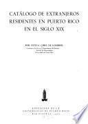 Catálogo de extranjeros residentes en Puerto Rico en el Siglo XIX