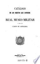 Catálogo de los objetos que contiene el Real Museo Militar