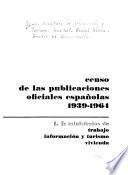 Censo de las publicaciones oficiales españolas, 1939-1964: Ministerios de Trabajo, Información y Turismo, Vivienda. t. 2. Ministerios de ejército marina aire