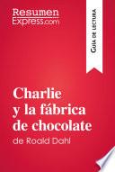 Libro Charlie y la fábrica de chocolate de Roald Dahl (Guía de lectura)
