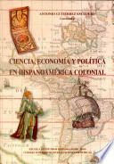 Libro Ciencia, economía y política en Hispanoamérica colonial