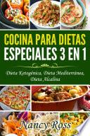Cocina para Dietas Especiales 3 en 1 - Dieta Ketogénica, Dieta Mediterránea, Dieta Alcalina