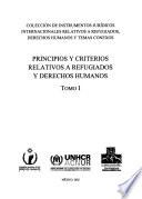 Colección de instrumentos jurídicos internacionales relativos a refugiados, derechos humanos y temas conexos: Principios y criterios relativos a refugiados y derechos humanos