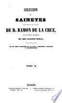 Coleccionde Sainetes tanto impresos como ineditos de D. Ramon de la Cruz, con un discurso preliminar de Don Agustin Duran ...
