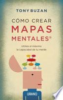 Cómo crear mapas mentales : utiliza al máximo la capacidad de tu mente