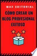 Libro Cómo crear un blog profesional exitoso