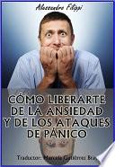 Libro Cómo Liberarte De La Ansiedad Y De Los Ataques De Pánico