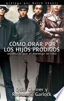 Libro Como Orar Por Los Hijos Prodigos/ Praying Prodigals Home