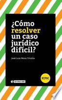 Libro ¿Cómo resolver un caso jurídico difícil?