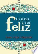 Libro Como ser Feliz