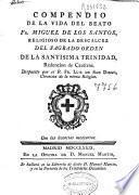 Compendio de la vida del beato Fr. Miguel de los Santos, religioso de la Descalcez del Sagrado Orden de la Santisima Trinidad ...