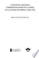 Libro Conceptos, imágenes y representaciones de la niñez en la Ciudad de México, 1880-1920