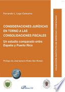 Consideraciones jurídicas en torno a las consolidaciones fiscales . Un estudio comparado entre España y Puerto Rico