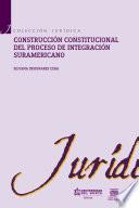 Libro Construcción constitucional del proceso de integración suramericano