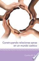 Libro Construyendo Relaciones Sanas En Un Mundo Caótico