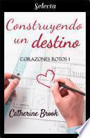 Libro Construyendo un destino (Bilogía Corazones rotos 1)