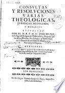 Consultas y resoluciones varias theologicas, juridicas, regulares y morales