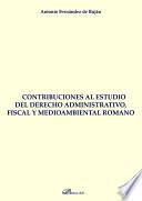 Contribuciones al estudio del derecho administrativo, fiscal y medioambiental romano.