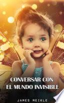 Libro CONVERSAR CON EL MUNDO INVISIBLE