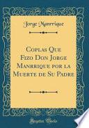 Libro Coplas Que Fizo Don Jorge Manrrique por la Muerte de Su Padre (Classic Reprint)