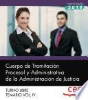 Libro Cuerpo de Tramitación Procesal y Administrativa de la Administración de Justicia. Turno Libre. Temario Vol. IV.