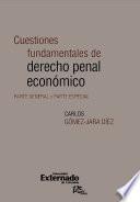 Cuestiones fundamentales de derecho penal económico. Parte general y parte especial