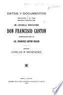 Datos y documentos relativos a la vida militar y política del sr. general brigadier don Francisco Cantón