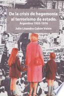 De la crisis de hegemonía al terrorismo de estado: Argentina 1955-1976