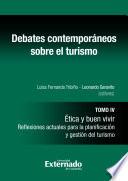 Debates contemporáneos sobre el turismo, Tomo IV. Ética y buen vivir. Reflexiones actuales para la planificación y gestión del turismo