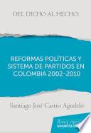 Libro Del dicho al hecho: reformas políticas y sistemas de partidos en Colombia 2002 - 2010
